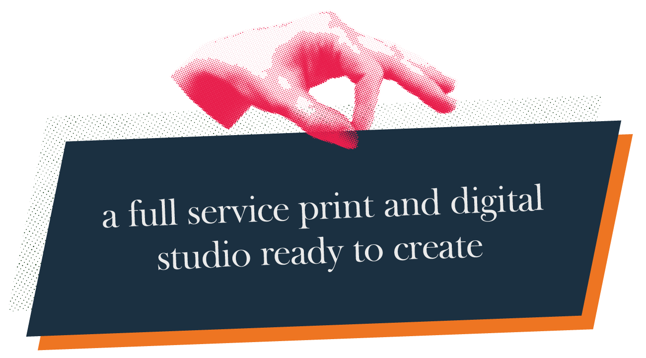 A full service print and digital studio ready to create.